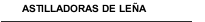 ASTILLADORAS DE LEÑA
